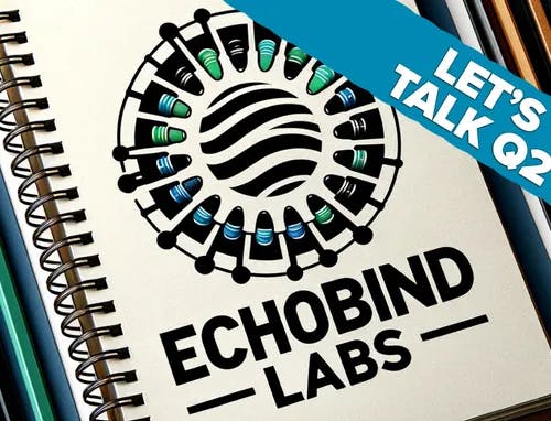 Echobind Labs Update: Let's Talk Q2