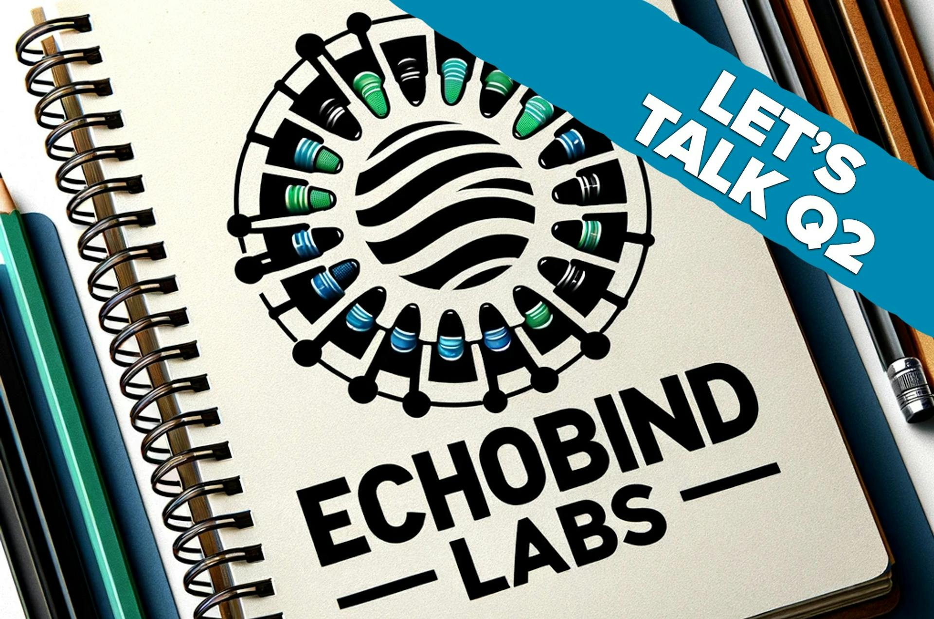 Echobind Labs Update: Let's Talk Q2